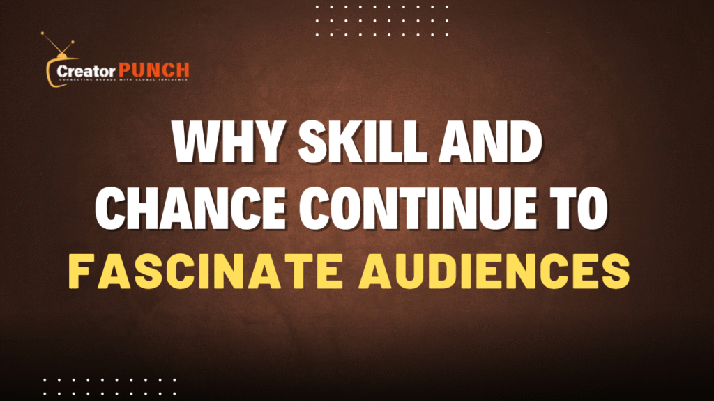 Why Skill and Chance Continue to Fascinate Audiences