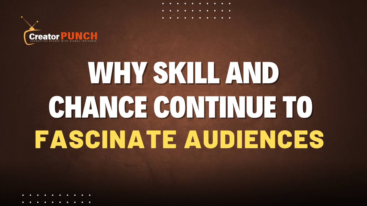 Why Skill and Chance Continue to Fascinate Audiences